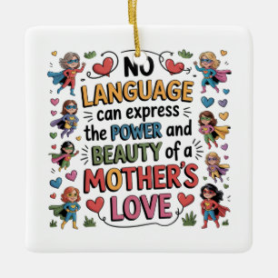 The Power And Beauty Of A Mother’s Love Ceramic Ornament