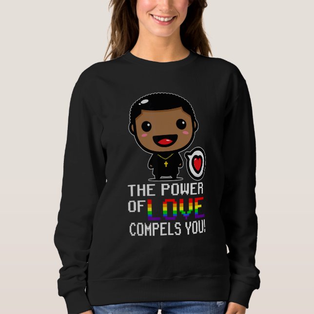 The Power Of Love Compels You Lgbt Gay Black Pries Sweatshirt (Front)