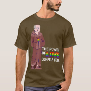 The Power Of Love Compels You Lgbt Gay Mediaeval P T-Shirt