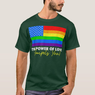 The Power Of Love Compels You Lgbt Usa Rainbow 4th T-Shirt