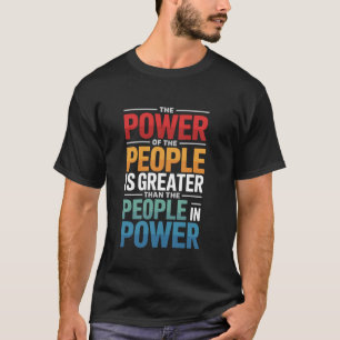 The Power Of The People is Greater Social Justice T-Shirt