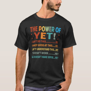 The Power Of Yet I Can t Do This Yet I m Not Good T-Shirt