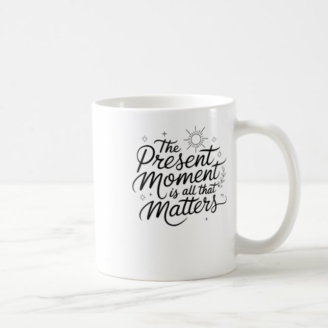 The Present Moment Is All That S Sticker  Coffee Mug (Right)