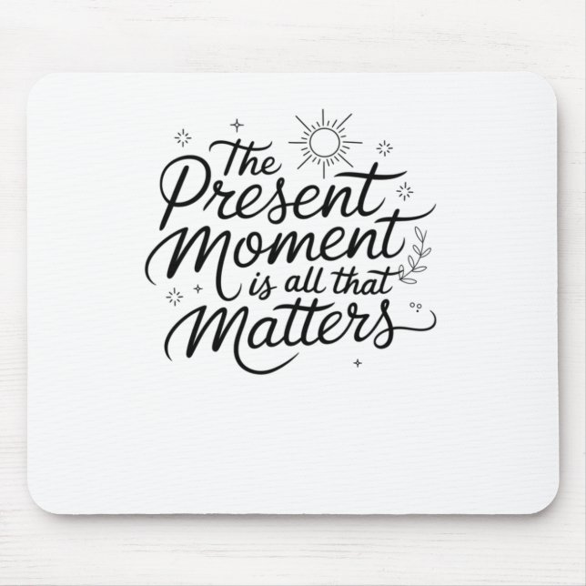 The Present Moment Is All That S Sticker  Mouse Pad (Front)