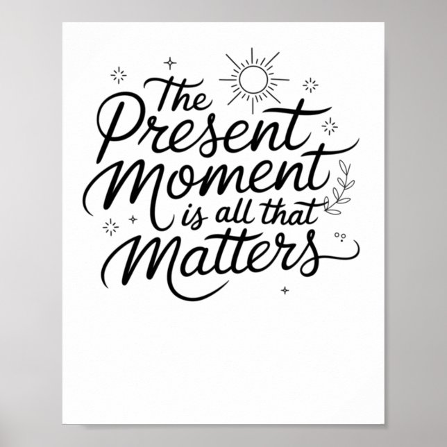 The Present Moment Is All That S Sticker  Poster (Front)