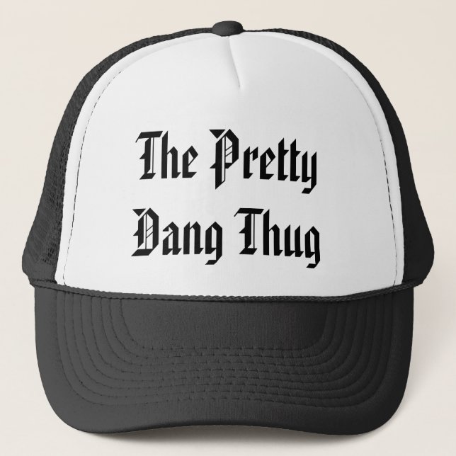 The Pretty Dang Thug - Customised - Customised Trucker Hat (Front)