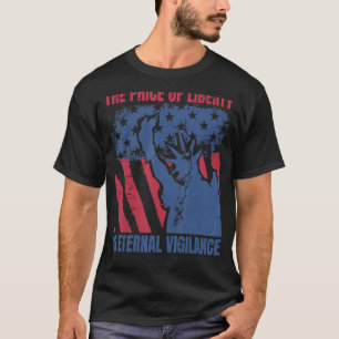The Price Of Liberty Is Eternal Vigilance 4th Of J T-Shirt