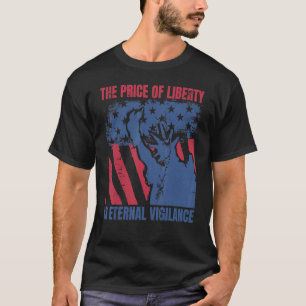 The Price Of Liberty Is Eternal Vigilance 4th Of J T-Shirt