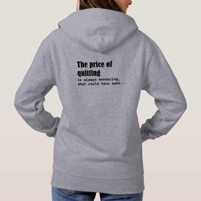 The Price Of Quitting Is Always Wondering  Hoodie (Back)