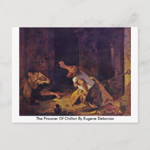 The Prisoner Of Chillon By Eugene Delacroix Postcard