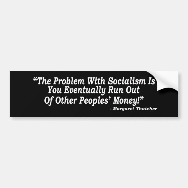 The Problem With Socialism... Bumper Sticker (Front)