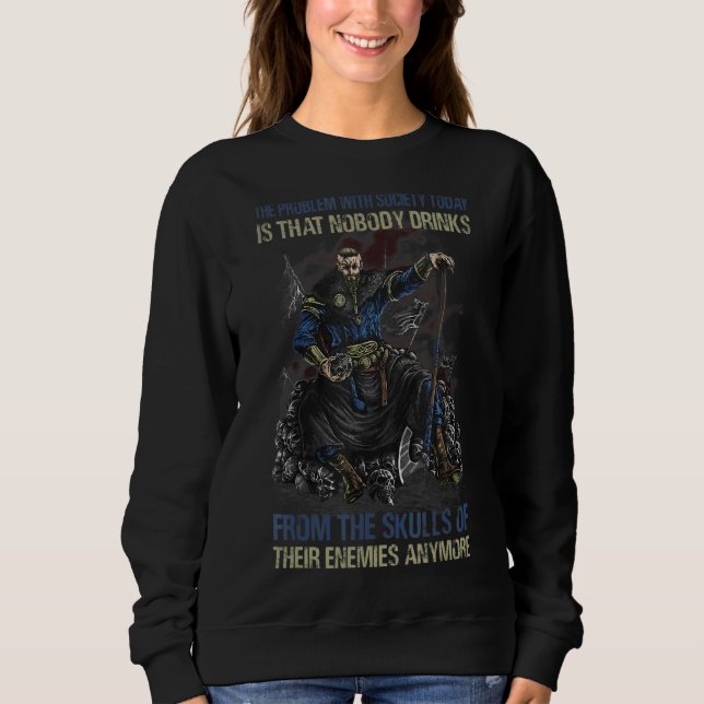 The Problem With Society Today Is That Nobody Drin Sweatshirt (Front)