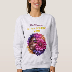 The Process Is Perfecting You! Sweatshirt