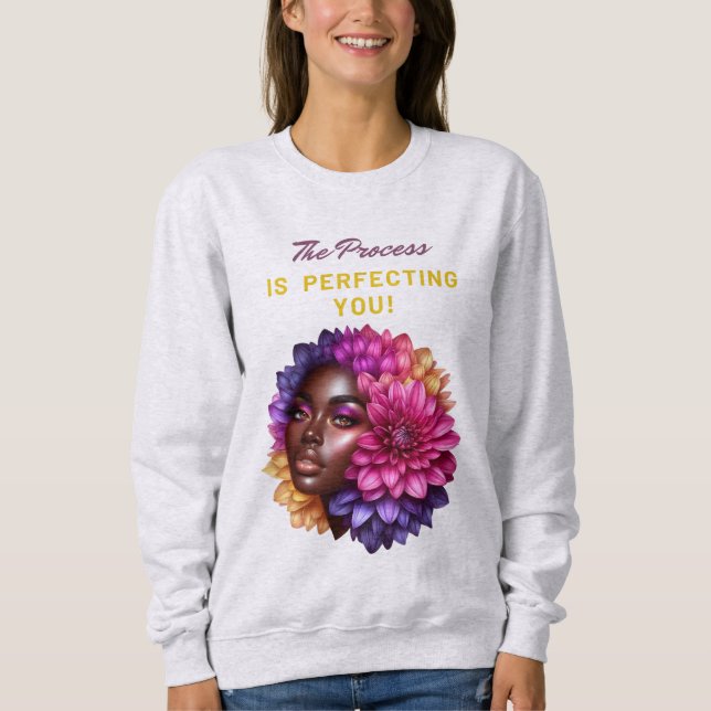 The Process Is Perfecting You! Sweatshirt (Front)