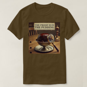 The Proof is in the Pudding T-Shirt
