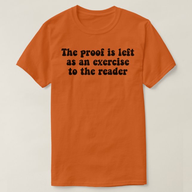 The Proof Is Left As An Exercise To The Reader Fun T-Shirt (Design Front)