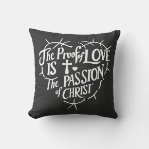 The Proof Of Love is the Passion of Christ Cushion