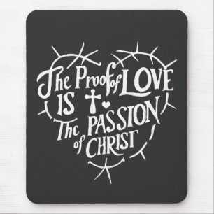 The Proof Of Love is the Passion of Christ Mouse Pad