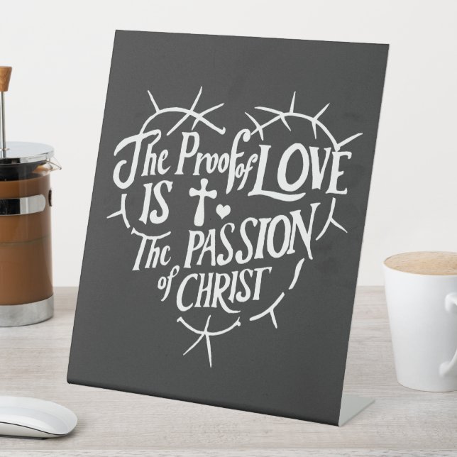 The Proof Of Love is the Passion of Christ Pedestal Sign (In SItu)