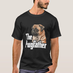 The Pugfather Father s Day Dog Lover Pet Owner Pup T-Shirt