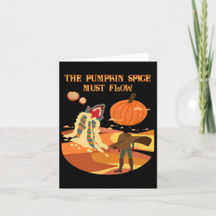 The Pumpkin Spice Must Flow Funny Fall Dune  Card