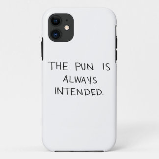 The Pun is Always Intended iPhone 11 Case