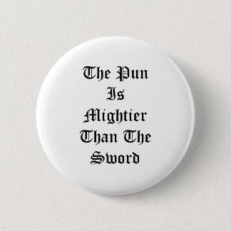 The Pun Is Mightier Than The Sword 6 Cm Round Badge