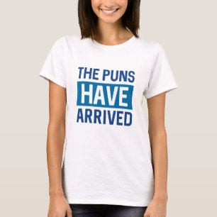 The Puns Have Arrived T-Shirt