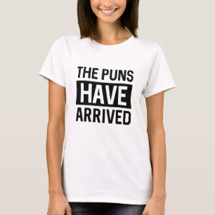 The Puns Have Arrived T-Shirt