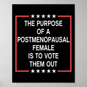The Purpose Of A Postmenopausal Female Is To Vote  Poster