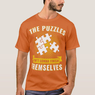 The Puzzles Aint Gonna Finish Themselves Funny Puz T-Shirt