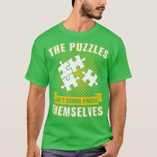 The Puzzles Aint Gonna Finish Themselves Funny Puz T-Shirt