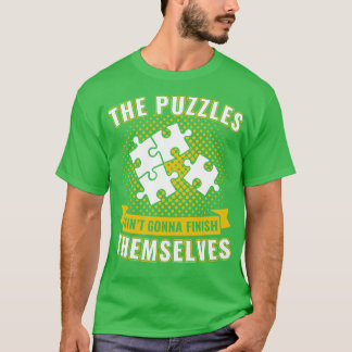 The Puzzles Aint Gonna Finish Themselves Funny Puz T-Shirt