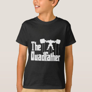 The Quadfather Gym Motivational Humor Tee Shirt