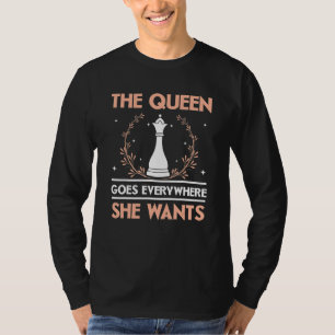 The Queen Goes Everywhere She Wants Chess Player G T-Shirt
