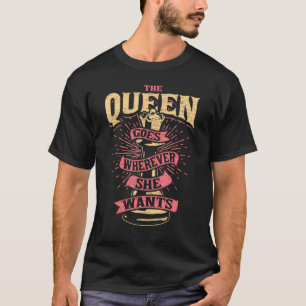 The Queen Goes Wherever She Wants Chess Player T-Shirt