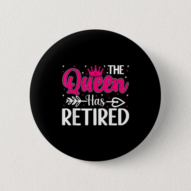 The Queen Has Retired Funny Retired Women Retireme 6 Cm Round Badge (Front)