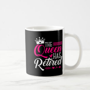 The Queen Has Retired Funny Retired Women Retireme Coffee Mug