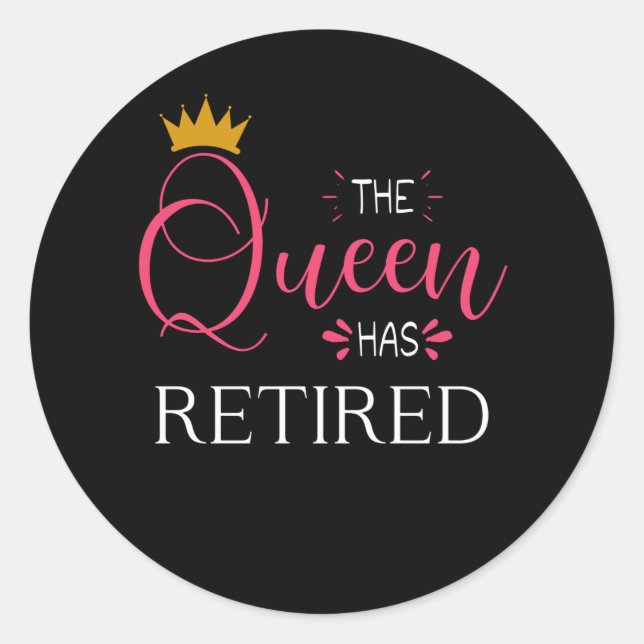 The queen has retired Retirement gifts for women Classic Round Sticker (Front)