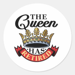 The Queen Has Retired Women Retirement Classic Round Sticker