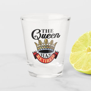 The Queen Has Retired Women Retirement Shot Glass