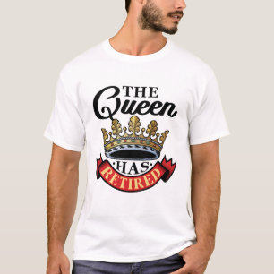 The Queen Has Retired Women Retirement T-Shirt