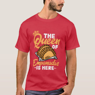 The Queen Of Empanadas Is Here Food Dessert Latin T-Shirt