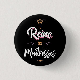 The queen of the mistresses 3 cm round badge