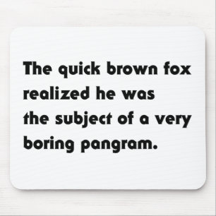 The Quick Brown Fox... Boring Pangram T-Shirt Mouse Pad