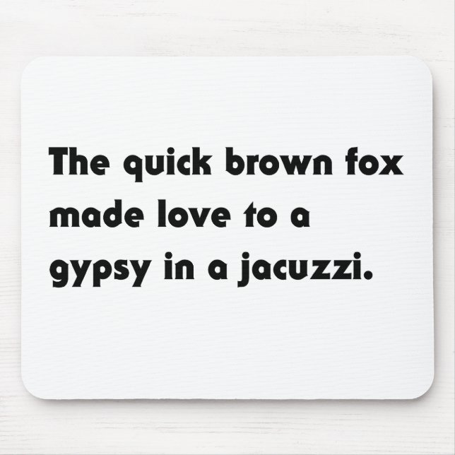 The Quick Brown Fox... Gypsy Jacuzzi Pangram Tee Mouse Pad (Front)