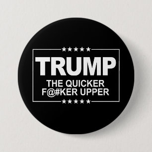 The quicker F--er Upper - Anti-Trump Sign -- Anti- 7.5 Cm Round Badge
