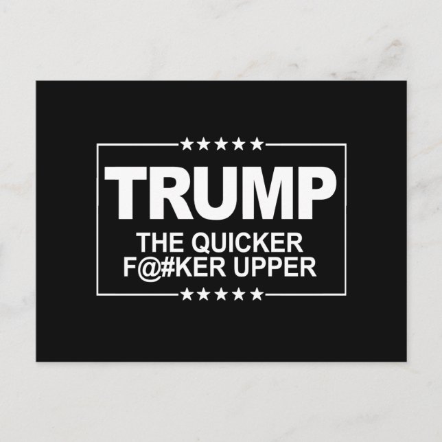 The quicker F--er Upper - Anti-Trump Sign -- Anti- Postcard (Front)