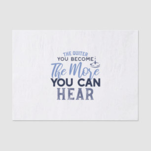 The Quiter You Become The More You Can Hear Quote Tissue Paper