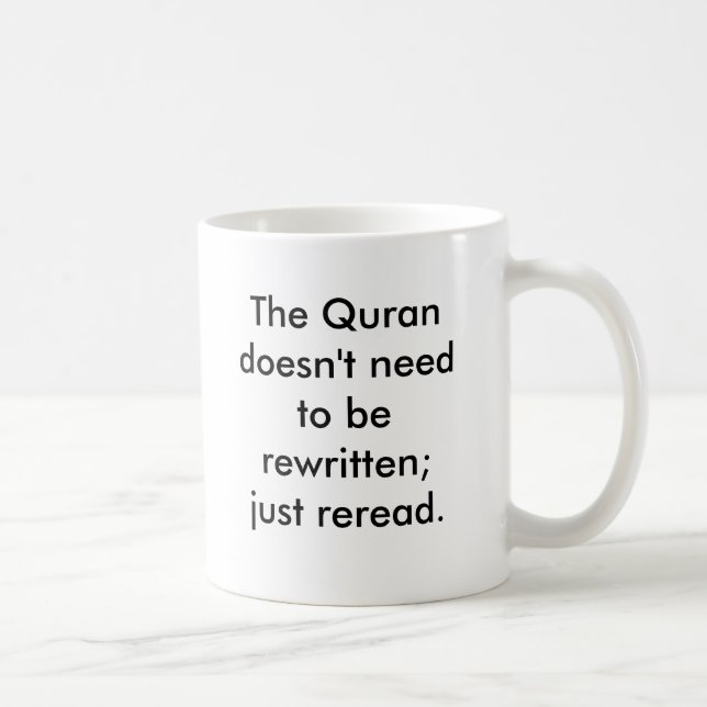 The Quran doesn't need to be rewritten; just re... Coffee Mug (Right)